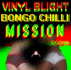 Vinyl Blight ft Bongo Chilli - Mission Vinyl Blight ft Bongo Chilli - Mission